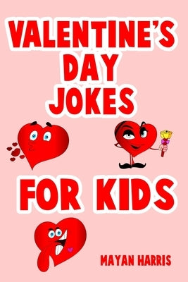 Valentine's Day Jokes For Kids: Cute Valentine's Day Kids Gift Idea Perfect For Boys And Girls Valentine Gifts by Harris, Mayan