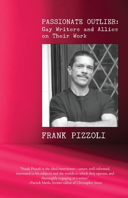 Passionate Outlier: Gay Writers and Allies on Their Work by Pizzoli, Frank
