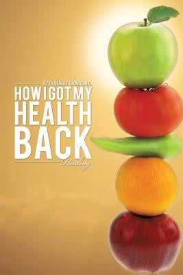 How I Got My Health Back by Thomas, N. D. Jettie Sesley