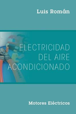 Electricidad del Aire Acondicionado: Motores Electricos by RomÃ¡n, Luis
