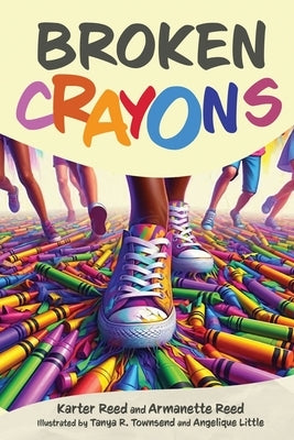 Broken Crayons by Reed, Karter Reed and Armanette