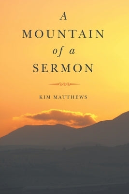 A Mountain of a Sermon by Matthews, Kim