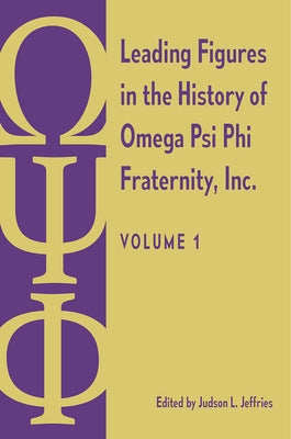 Leading Figures in the History of Omega Psi Phi Fraternity, Inc.: Volume 1 by Jeffries, Judson L.