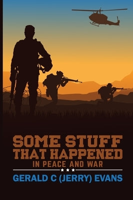 Some Stuff That Happened: In Peace and War by (Jerry) Evans, Gerald C.