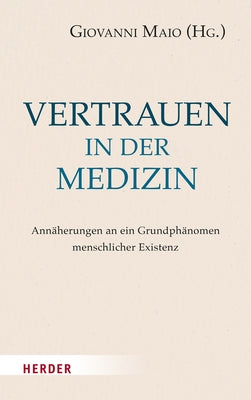 Vertrauen in Der Medizin: Annaherungen an Ein Grundphanomen Menschlicher Existenz by Maio, Giovanni