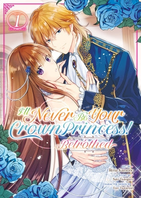 I'll Never Be Your Crown Princess! - Betrothed (Manga) Vol. 1 by Tsukigami, Saki