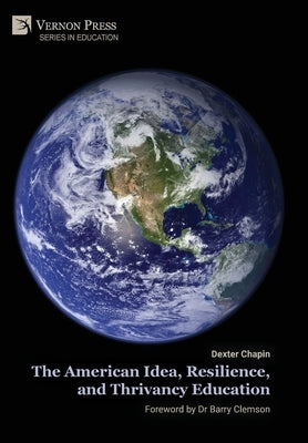 The American Idea, Resilience, and Thrivancy Education by Chapin, Dexter