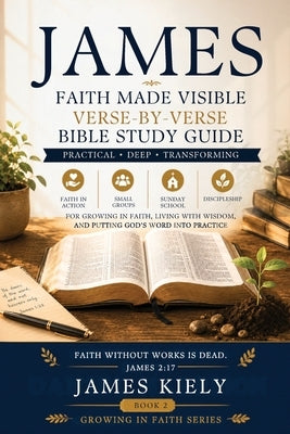 James: Faith Made Visible by Kiely, James