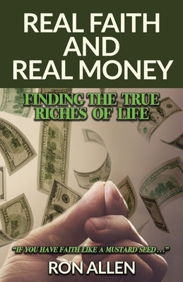 Real Faith and Real Money: Finding the True Riches of Life by Allen, Ron