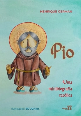 Pio: uma minibiografia católica by German, Henrique