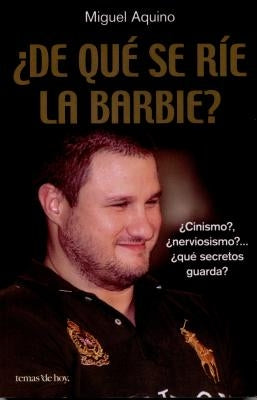 De Que Se Rie la Barbie? = What Is the Barbie Laughing At? by Aquino, Miguel