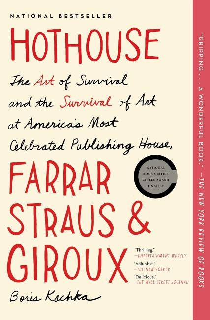 Hothouse: The Art of Survival and the Survival of Art at America's Most Celebrated Publishing House, Farrar, Straus and Giroux by Kachka, Boris