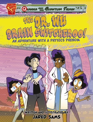 The Dr. Wu Brain Switcheroo!: An Adventure with a Physics Phenom by Sams, Jared