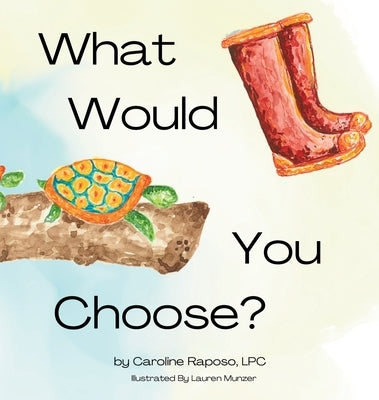 What Would You Choose? by Raposo, Caroline M.