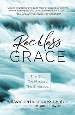 Reckless Grace: The Gift. the Mystery. the Embrace. by Vanderbush, Bill