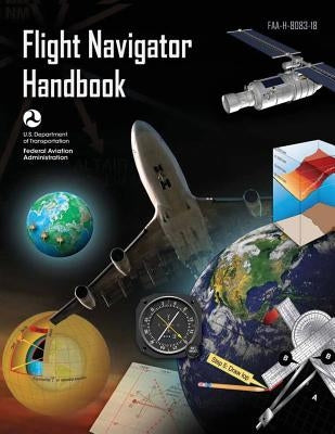 Flight Navigator Handbook (FAA-H-8083-18) by Administration, Federal Aviation