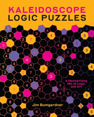 Kaleidoscope Logic Puzzles: A Mesmerizing Mix of Logic and Art by Bumgardner, Jim