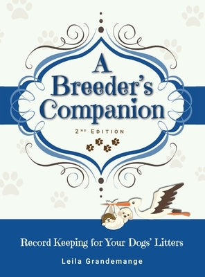 A Breeder's Companion: Record Keeping for Your Dogs' Litters by Grandemange, Leila