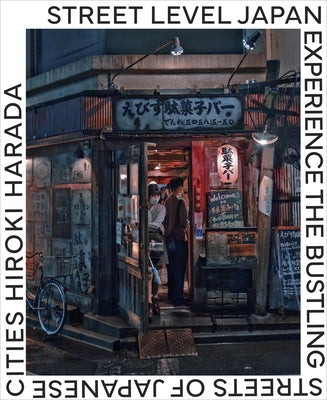 Street Level Japan: Experience the Bustling Streets of Japanese Cities by Harada, Hiroki