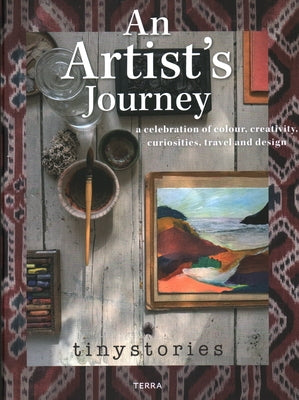 An Artist's Journey: A Celebration of Colour, Creativity, Curiosities, Travel and Design by Tinystories