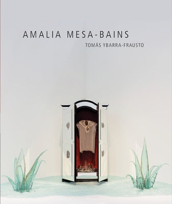 Amalia Mesa-Bains: Rituals of Memory, Migration, and Cultural Space by Ybarra-Frausto, Tom?s