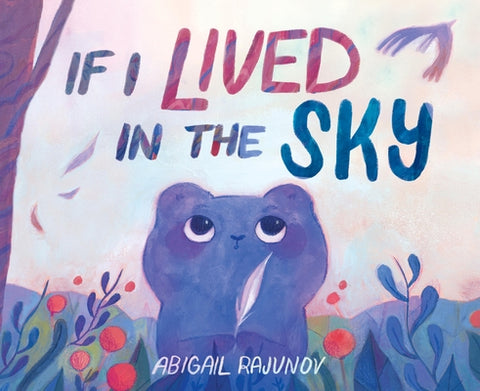 If I Lived in the Sky by Rajunov, Abigail