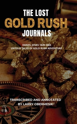 The Lost Gold Rush Journals: Daniel Jenks 1849-1865 by Obermesik, Larry