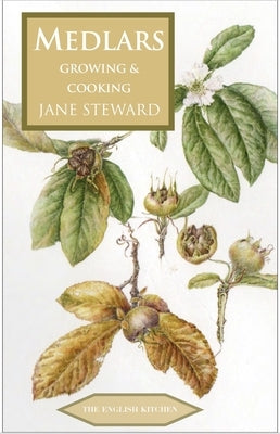 Medlars - Growing and Cooking by Steward, Jane