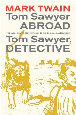 Tom Sawyer Abroad / Tom Sawyer, Detective: Volume 2 by Twain, Mark