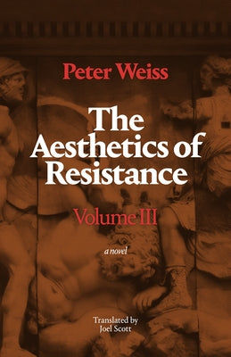 The Aesthetics of Resistance, Volume III: A Novel Volume 3 by Weiss, Peter
