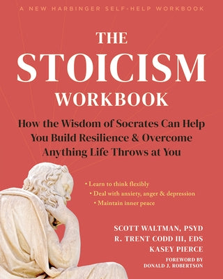 The Stoicism Workbook: How the Wisdom of Socrates Can Help You Build Resilience and Overcome Anything Life Throws at You by Waltman, Scott