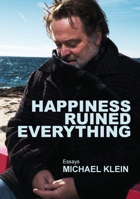 Happiness Ruined Everything by Klein, Michael
