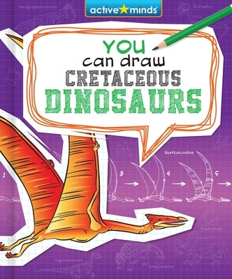 You Can Draw Cretaceous Dinosaurs by Mravec, James
