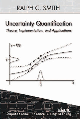 Uncertainty Quantification: Theory, Implementation, and Applications by Smith, Ralph