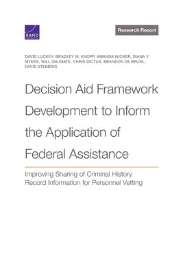 Decision Aid Framework Development to Inform the Application of Federal Assistance: Improving Sharing of Criminal History Record Information for Perso by Luckey, David