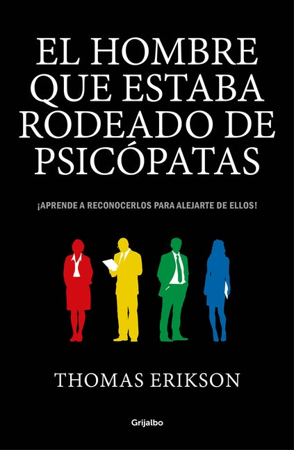 El Hombre Que Estaba Rodeado de Psicópatas: Descubre a Los Psicópatas Que Te Rodean Y Aprende a Liberarte de Ellos / Surrounded by Psychopaths by Erikson, Thomas