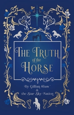 The Truth of the Horse by Shaw, Gillian