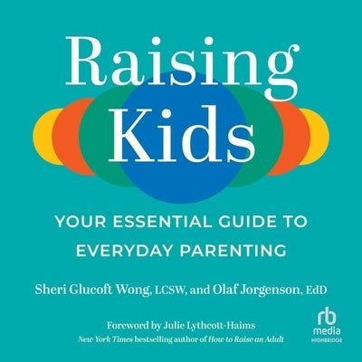 Raising Kids: Your Essential Guide to Everyday Parenting by Lcsw
