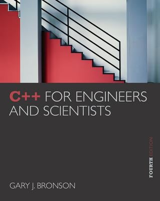 C++ for Engineers and Scientists by Bronson, Gary J.