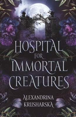 Hospital for Immortal Creatures: A slow-burn mystery romantasy by Krusharska, Alexandrina