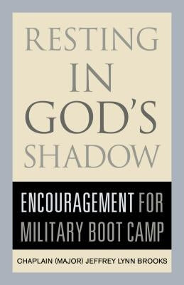 Resting in God's Shadow: Encouragement for Military Bootcamp by Brooks, Jeffrey Lynn