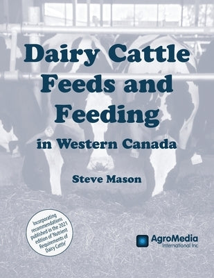 Dairy Cattle Feeds and Feeding in Western Canada by Mason, Steve