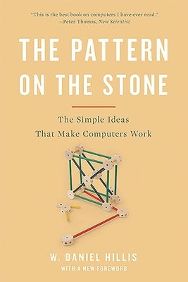 The Pattern on the Stone: The Simple Ideas That Make Computers Work by Hillis, W. Daniel