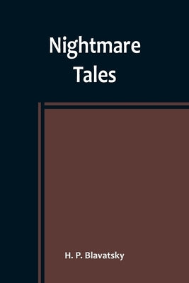 Nightmare Tales by P. Blavatsky, H.