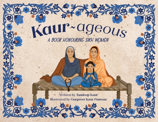 Kaur-ageous: A Book Honouring Sikh Women by Kaur, Tandeep