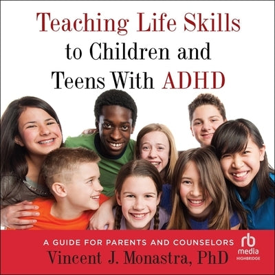 Teaching Life Skills to Children and Teens with ADHD: A Guide for Parents and Counselors by Monastra, Vincent J.