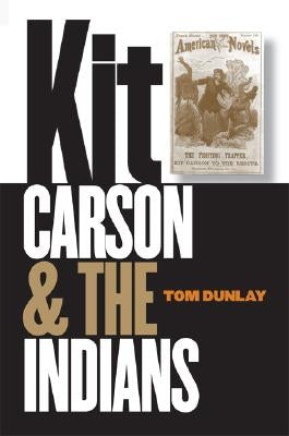 Kit Carson and the Indians by Dunlay, Tom