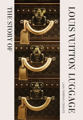 The Story of Louis Vuitton Luggage by Graves, Laia Farran