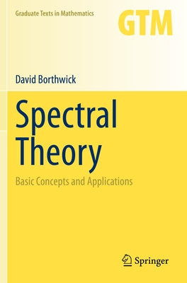 Spectral Theory: Basic Concepts and Applications by Borthwick, David