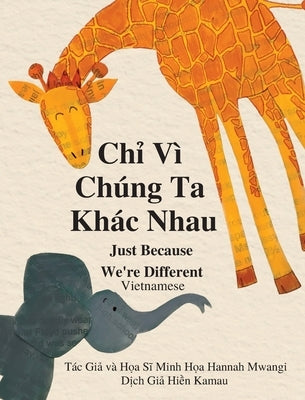 Ch&#7881; Vì Chúng Ta Khác Nhau: Just Because We're Different - Vietnamese by Mwangi, Hannah